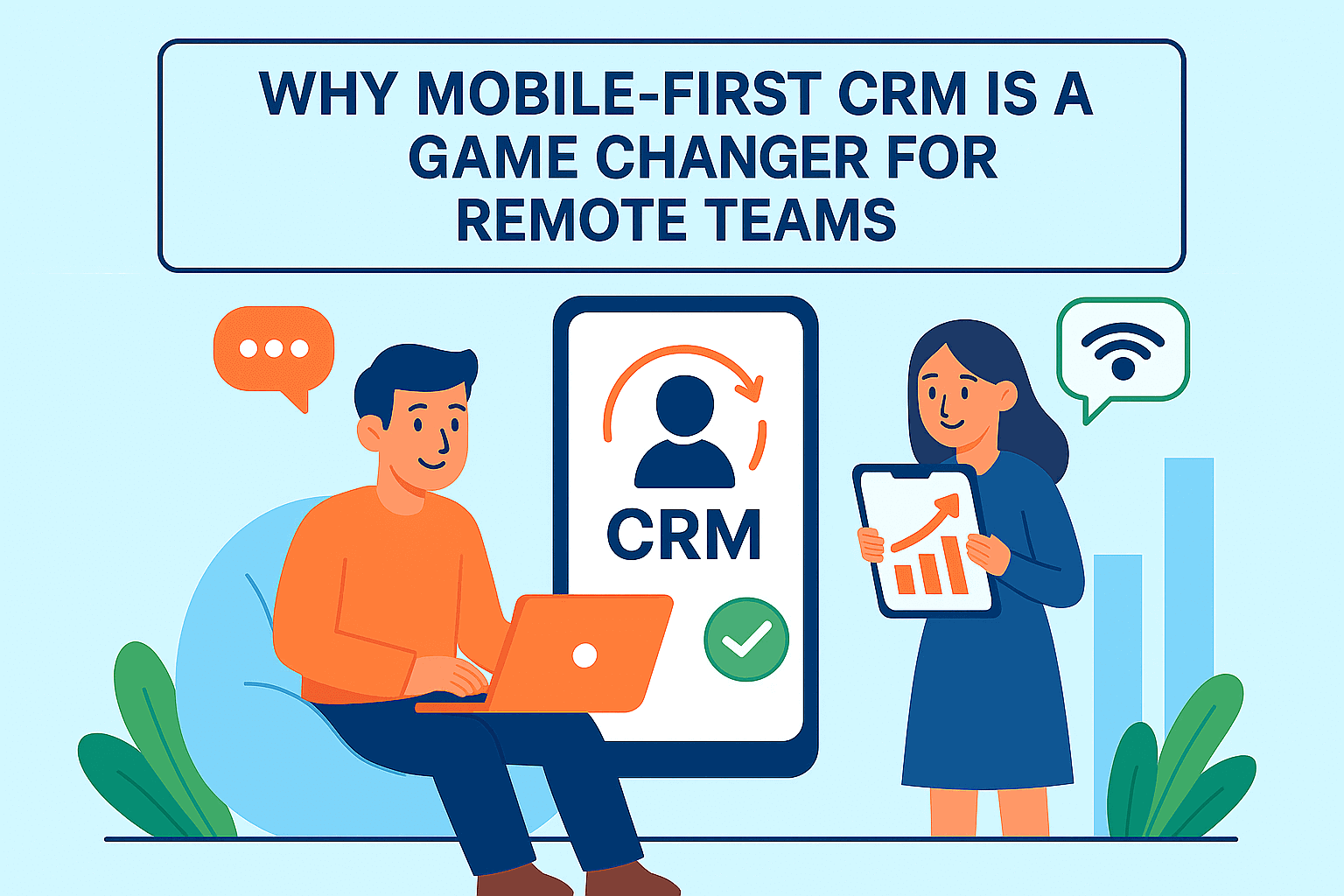 Why Mobile-First CRM is a Game Changer for Remote Teams