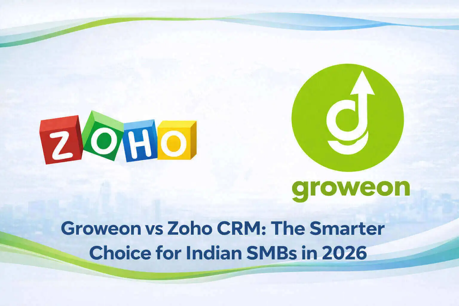Groweon vs Zoho CRM: The Smarter Choice for Indian SMBs in 2026