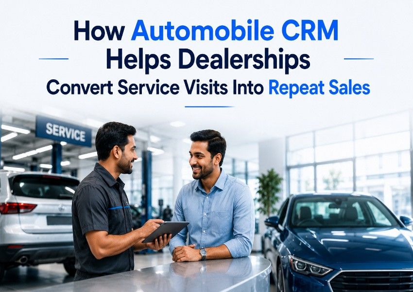 How Automobile CRM Helps Dealerships Convert Service Visits Into Repeat Sales