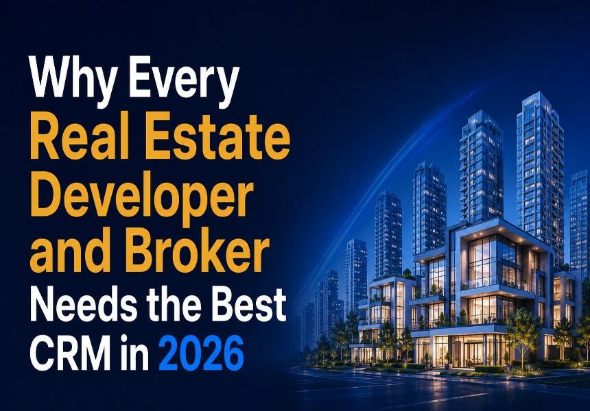 Why Every Real Estate Developer and Broker Needs the Best CRM in 2026
